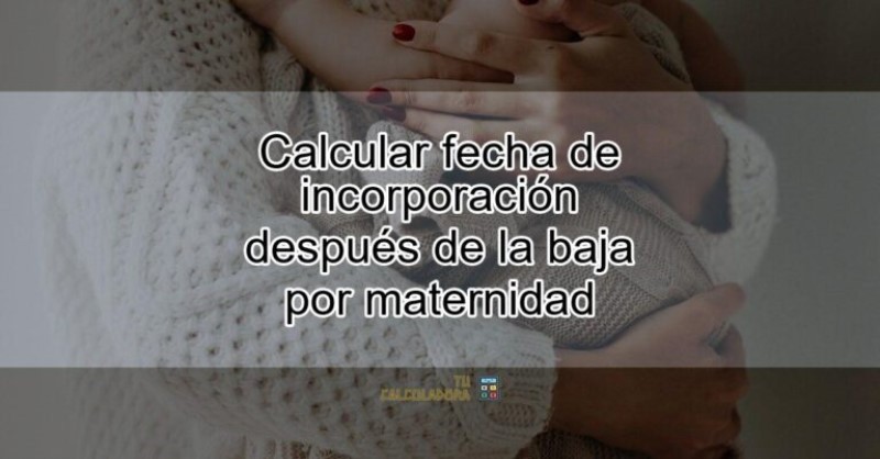 calcular-fecha-incorporacion-despues-baja-maternidad